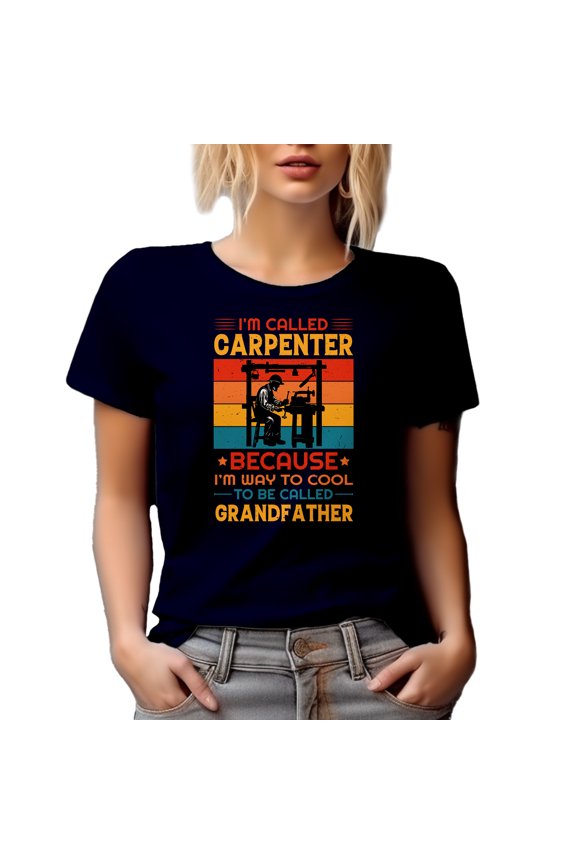 I'm Called Carpenter Because I'm Way Too Cool to Be Called Grandfather, Carpentry Themed, Navy Blue T-Shirt, Large
