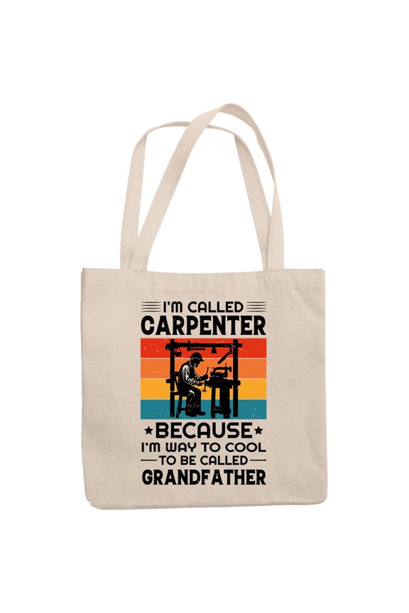 I'm Called Carpenter Because I'm Way Too Cool to Be Called Grandfather, Woodworker, 12oz Canvas Tote Bag