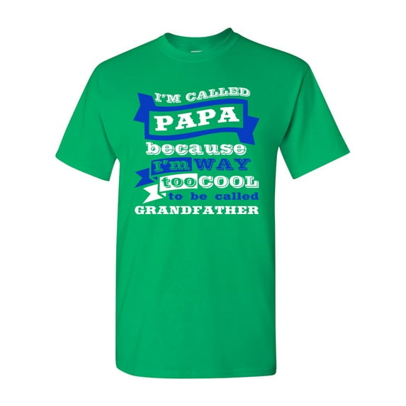 I'm Called Papa Because I'm Way Too Cool Funny DT Adult T-Shirt Tee