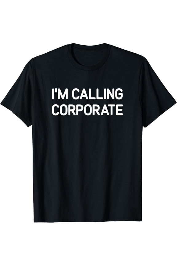 I'm Calling Corporate, Funny, Jokes, Sarcastic T-Shirt