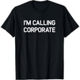 thumbnail image 1 of I'm Calling Corporate, Funny, Jokes, T-Shirt, 1 of 4