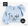thumbnail image 1 of I'm Cold 24/7 Sweatshirt, Trendy Women's Crewneck, Women's Sweater, Winter Sweatshirt, Sweater Weather, Freezing Season, for Her All Size S-5Xl, 1 of 5