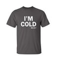 thumbnail image 1 of I'm Cold Sarcastic Humor Graphic Novelty Funny Tall T Shirt, 1 of 5