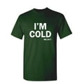 thumbnail image 1 of I'm Cold Sarcastic Humor Graphic Novelty Funny T Shirt, 1 of 5