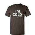 thumbnail image 1 of I'm Cold Sarcastic Humor Graphic Novelty Funny T Shirt, 1 of 5