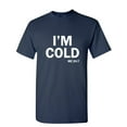 thumbnail image 1 of I'm Cold Sarcastic Humor Graphic Novelty Funny Tall T Shirt, 1 of 5