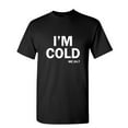 thumbnail image 1 of I'm Cold Sarcastic Humor Graphic Novelty Funny Youth T Shirt, 1 of 1