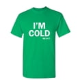 thumbnail image 1 of I'm Cold Sarcastic Humor Graphic Novelty Funny Youth T Shirt, 1 of 1