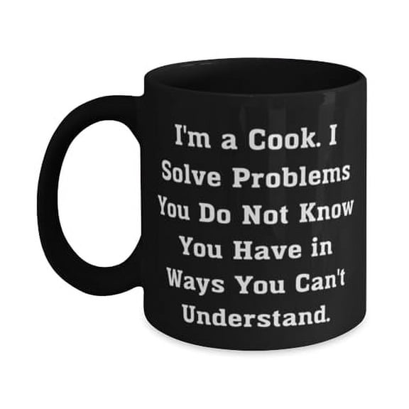 I'm a Cook. I Solve Problems You Do Not Know You Have in Ways You. 11oz 15oz Mug, Cook Cup, Epic Gifts For Cook from Colleagues, Cooking, Love, Cooking gifts, Gift ideas, Kitchen
