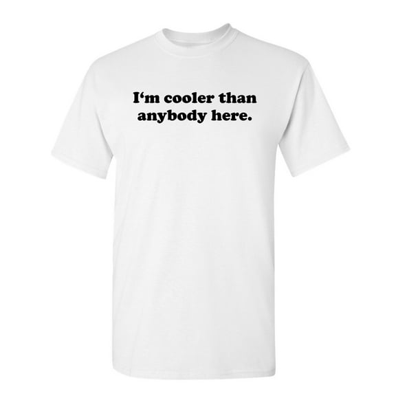 I'm Cooler Sarcastic Humor Graphic Novelty Super Soft Ring Spun Funny T Shirt