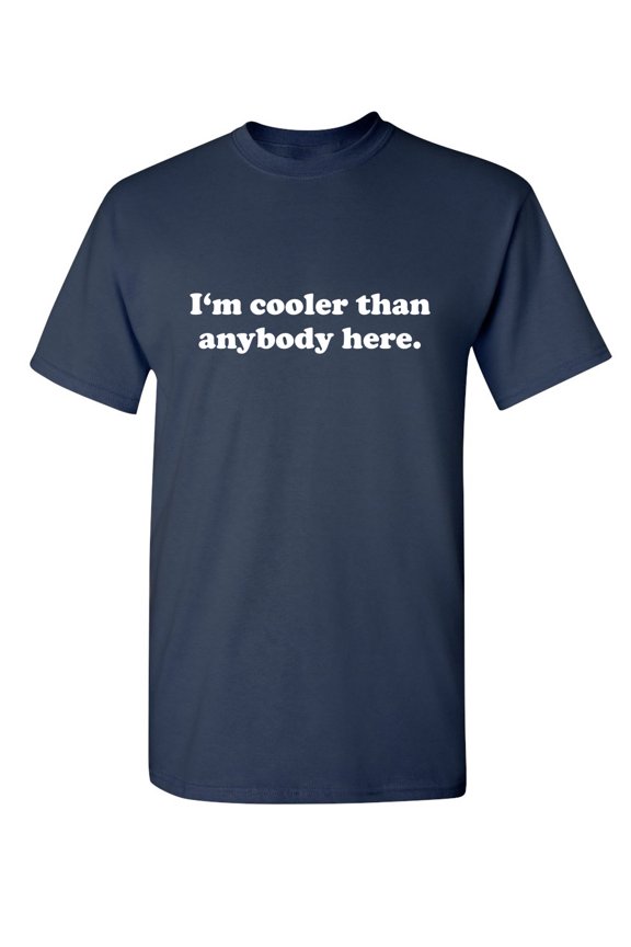 I'm Cooler Sarcastic Humor Graphic Novelty Super Soft Ring Spun Funny T Shirt