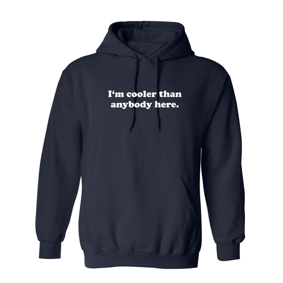 I'm Cooler Than Anybody Here Sarcastic Novelty Gift Idea Adult Humor Funny Men's Hoodies