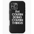 thumbnail image 1 of I'm Cousin Doing Cousin Things M2220 Phone Case for iPhone 17 16 15 14 13 12 11 Pro Max, 1 of 2