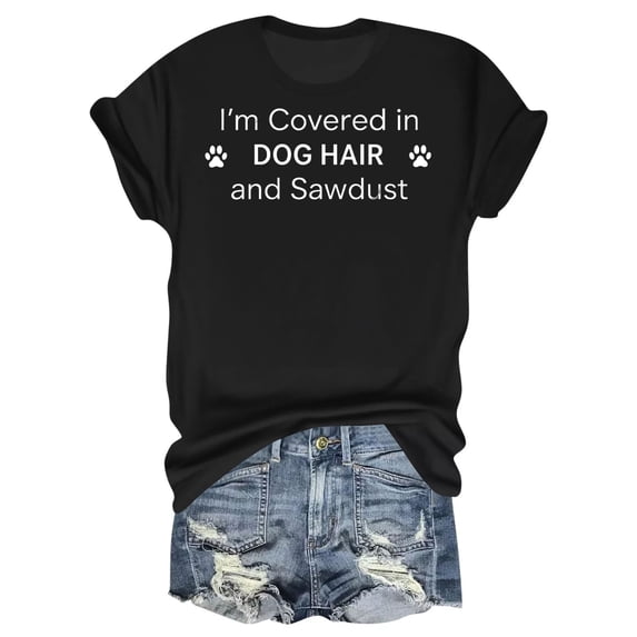 I'm Covered In Dog Hair And Sawdust T-Shirt – Pet Lover and Woodworker Humor – Unisex Casual Outfit