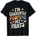 thumbnail image 1 of I'm Currently Pooping My Pants T-Shirt, 1 of 4
