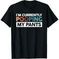thumbnail image 1 of I'm Currently Pooping My Pants T-Shirt, 1 of 4