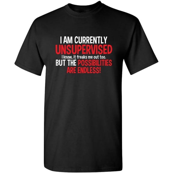 I'm Currently Unsupervised Novelty Graphic Sarcastic Funny T Shirt