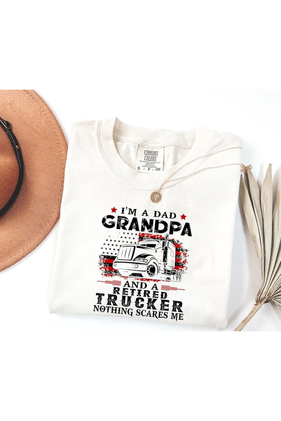 I’m A Dad Grandpa And A Retired Trucker Nothing Scares Me Semi Truck Driver Graphic Shirt Vintage Big Rig Road Tee Comfort Colors Unisex Cotton T-Shirt, Sizes S-3XL