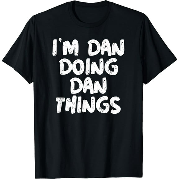 I'm Dan Doing Dan Things Shirt Funny Gift T-Shirt