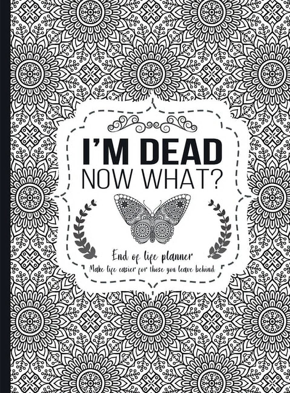 I'm Dead Now What? End of life planner Hardcover edition