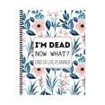 thumbnail image 1 of I'm Dead Now What?: End of life planner, Make life easier for those you leave behind, Matte Finish 8.5 x 11 in, 1 of 9