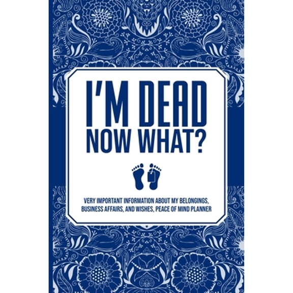 Pre-Owned I'm Dead Now What?, Very Important Information about My Belongings, Business Affairs, and Wishes, (Paperback) by Elite Ink Press Inc