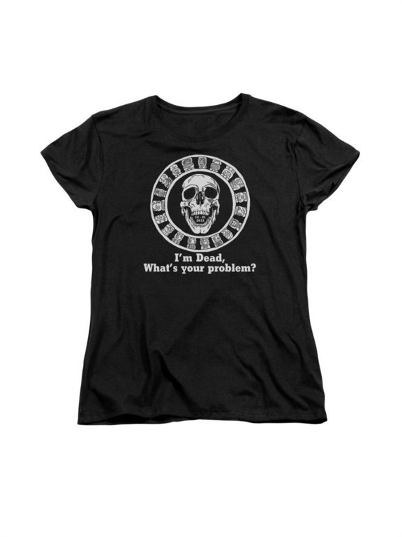 I'm Dead What's Your Problem Funny Women's T-Shirt Tee