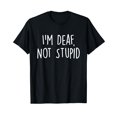 I'm Deaf Not Stupid Hearing Aid Sign Language Deaf ASL TShirt