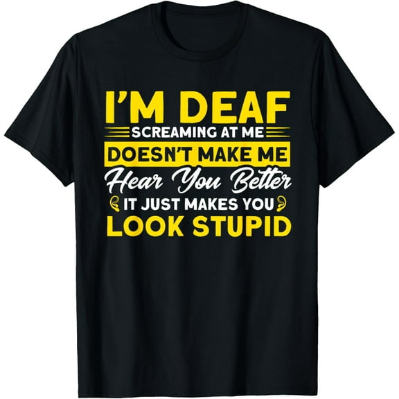 I'm Deaf Screaming At Me Deaf Sign Language T-Shirt