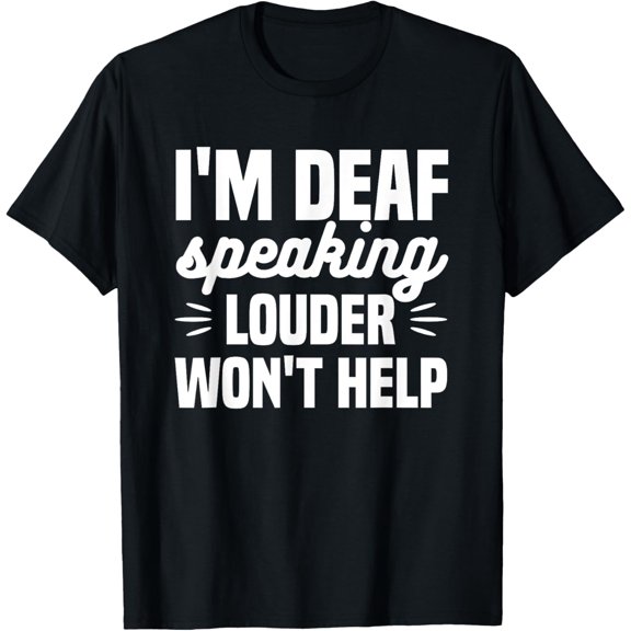 I'm Deaf Speaking Louder Won't Help Deaf Awareness Audiology T-Shirt100% cotton