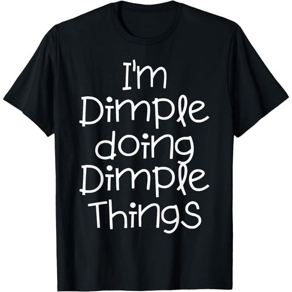 I'm Dimple Doing Funny Things Name Birthday Gift Idea T-Shirt