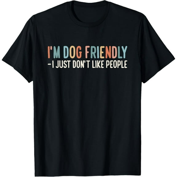 I'm Dog Friendly - I Just Don't Like People T-ShirtMen and women, White Black T-shirt, size: Extra large S-1083XL