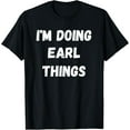 thumbnail image 1 of I'm Doing Earl Things T-Shirt, 1 of 4