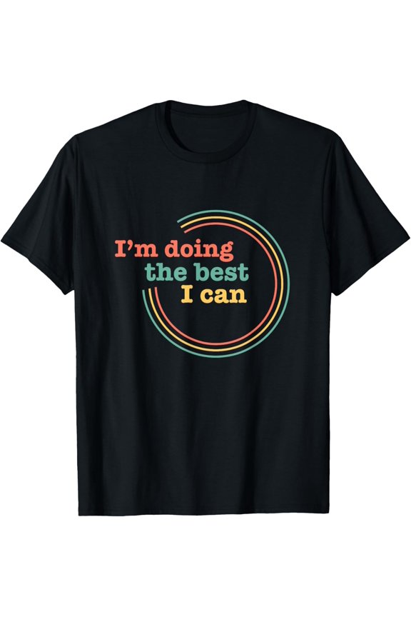 I’m Doing the Best I Can Shirt - Motivational Shirt T-ShirtMen and women, Black T-shirt, size: Extra large