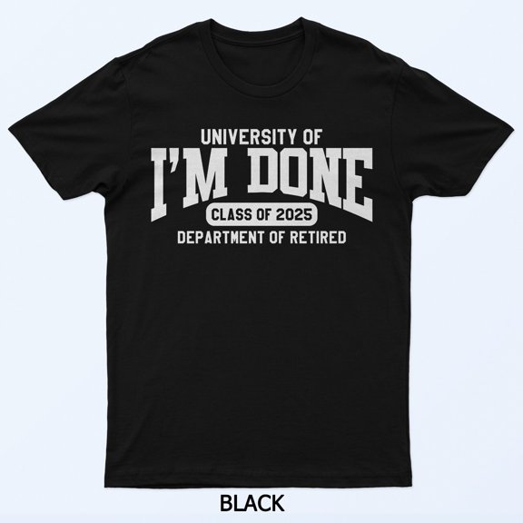 I’m Done Class Of 2025 Funny Graduation Retirement Graphic Shirt
