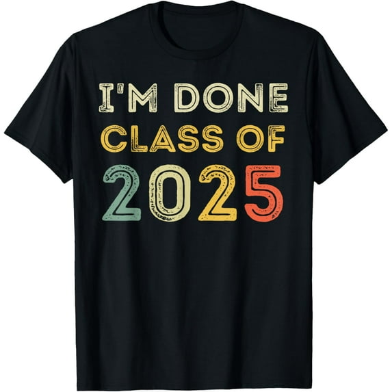 I'm Done Class Of 2025, Graduation 2025 T-Shirt