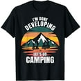 thumbnail image 1 of I'm Done Developing Let's Go Camping Developing Gift T-Shirt, 1 of 3