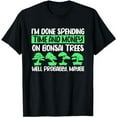 thumbnail image 1 of I'm Done Spending Time And Money On Bonsai Trees T-Shirt, 1 of 5