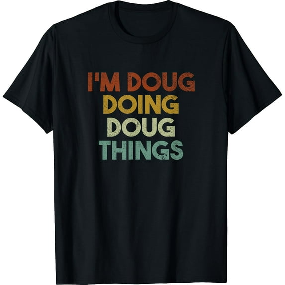 I'm Doug Doing Doug Things Funny First Name Doug T-Shirt