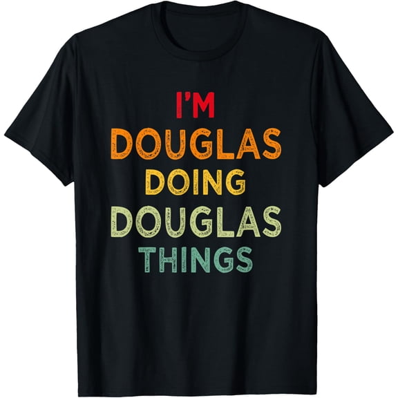 I'm Douglas Doing Douglas Things Funny Name Humor Nickname T-Shirt