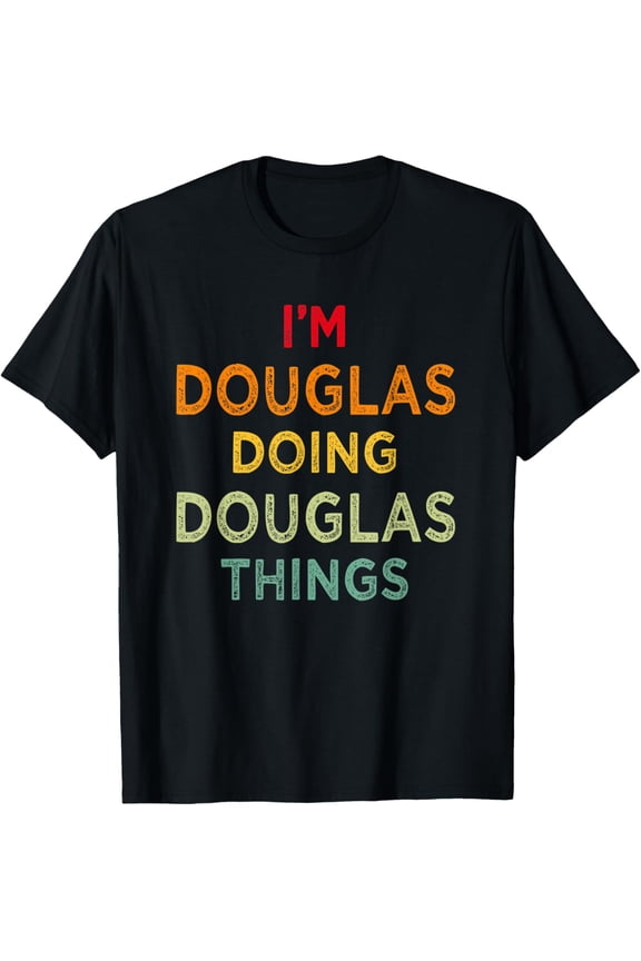 I'm Douglas Doing Douglas Things Funny Name Humor Nickname T-Shirt