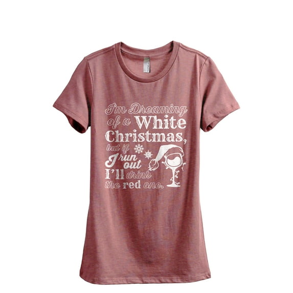 I'm Dreaming Of A White Christmas, But If I Run Out I'll Drink The Red One Women's Fashion Relaxed T-Shirt Tee Heather Rouge Large