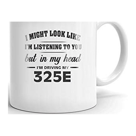 I'm Driving My 325E Coffee Tea Ceramic Mug Cup Gift