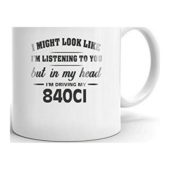 I'm Driving My 840CI Coffee Tea Ceramic Mug Cup Gift
