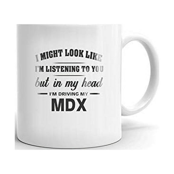 I'm Driving My ACURA MDX Coffee Tea Ceramic Mug Office Work Cup Gift 11 oz