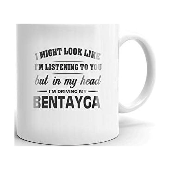 I'm Driving My BENTLEY BENTAYGA Coffee Tea Ceramic Mug Office Work Cup Gift 11 oz