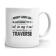 I'm Driving My TRAVERSE Coffee Tea Ceramic Mug Office Work Cup Gift 11 oz