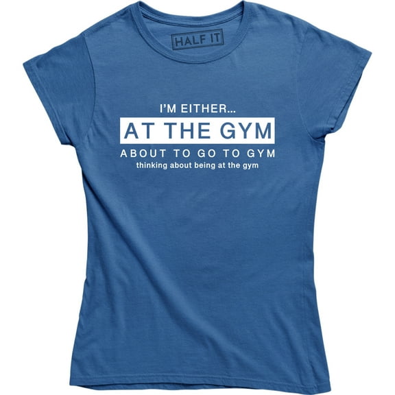 I'm Either At The Gym About To Go To Gym - Funny Work Out Women's T-Shirt
