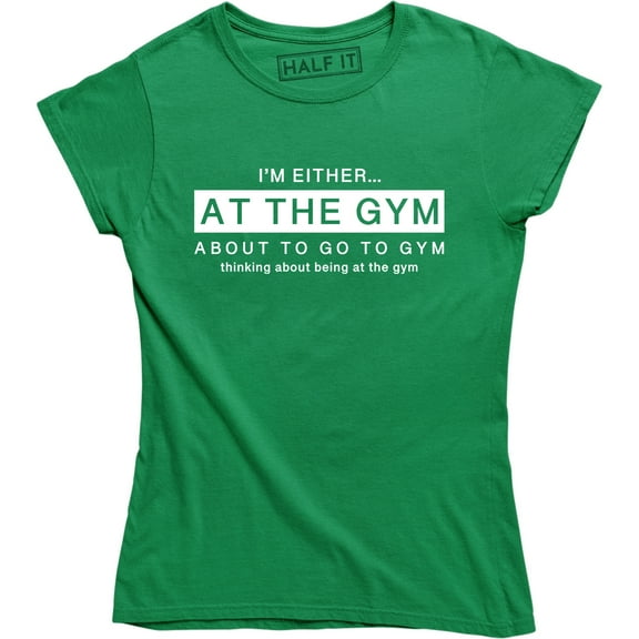 I'm Either At The Gym About To Go To Gym - Funny Work Out Women's T-Shirt