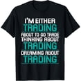 thumbnail image 1 of I'm Either Trading - Day Trader Quote Stock Market Investor T-Shirt, 1 of 4